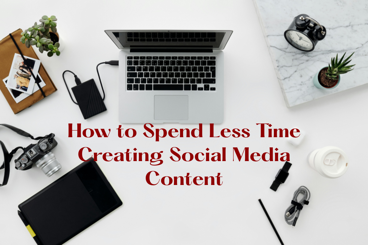 How to Create Social Media Content in Less Time