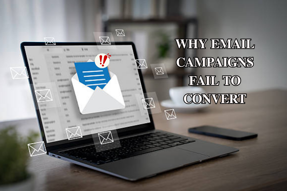 Why Your Email Marketing Campaigns Aren't Converting